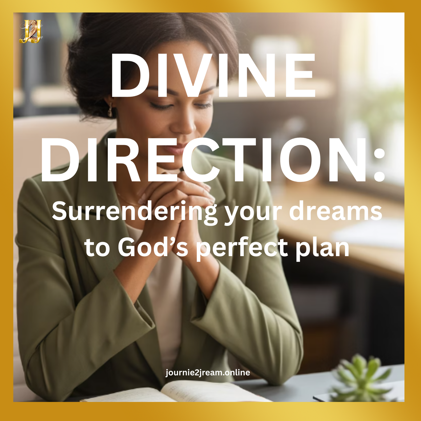 DIVINE DIRECTION: Surrendering your dreams to God's perfect plan