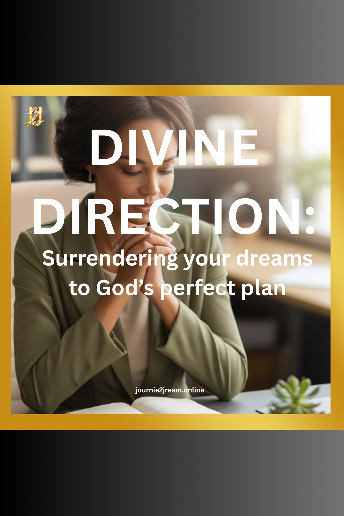 DIVINE DIRECTION: Surrendering your dreams to God's perfect plan