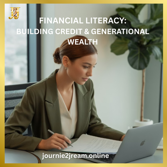 FINANCIAL LITERACY: BUILDING CREDIT & GENERATIONAL WEALTH