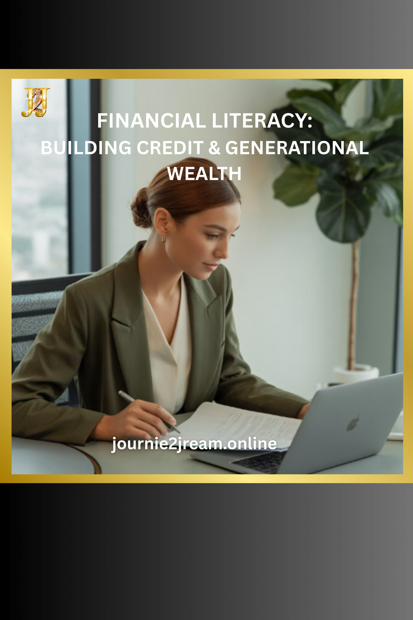 FINANCIAL LITERACY: BUILDING CREDIT & GENERATIONAL WEALTH