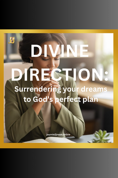 DIVINE DIRECTION: Surrendering your dreams to God's perfect plan