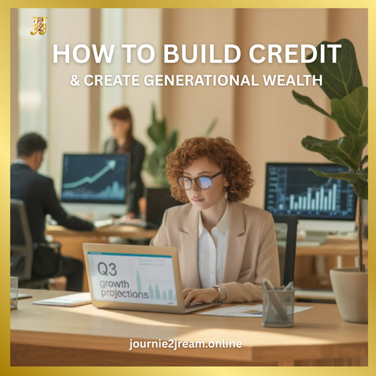 HOW TO BUILD CREDIT & CREATE GENERATIONAL WEALTH