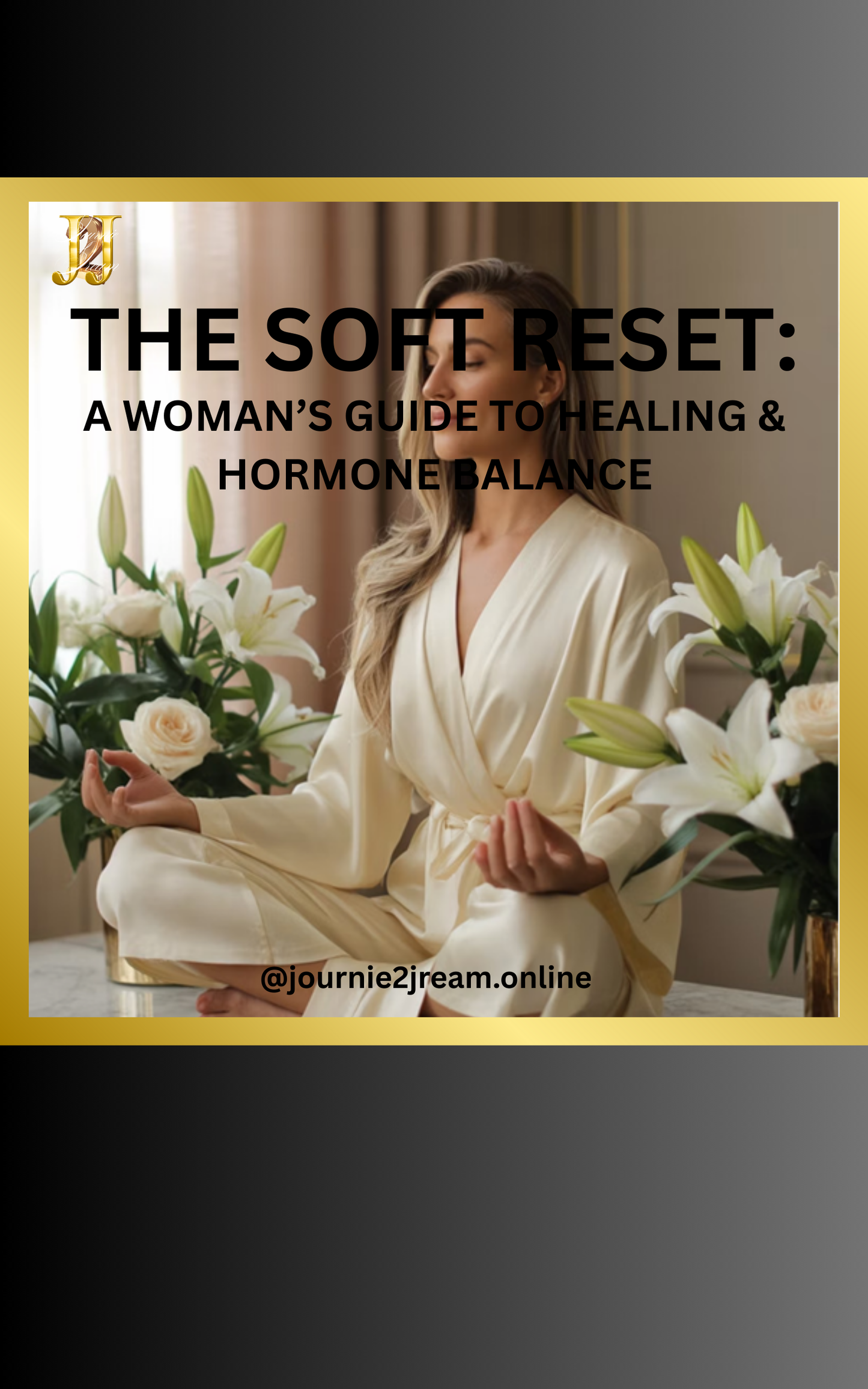 THE SOFT RESET: A WOMAN'S GUIDE TO HEALING & HORMONE BALANCE